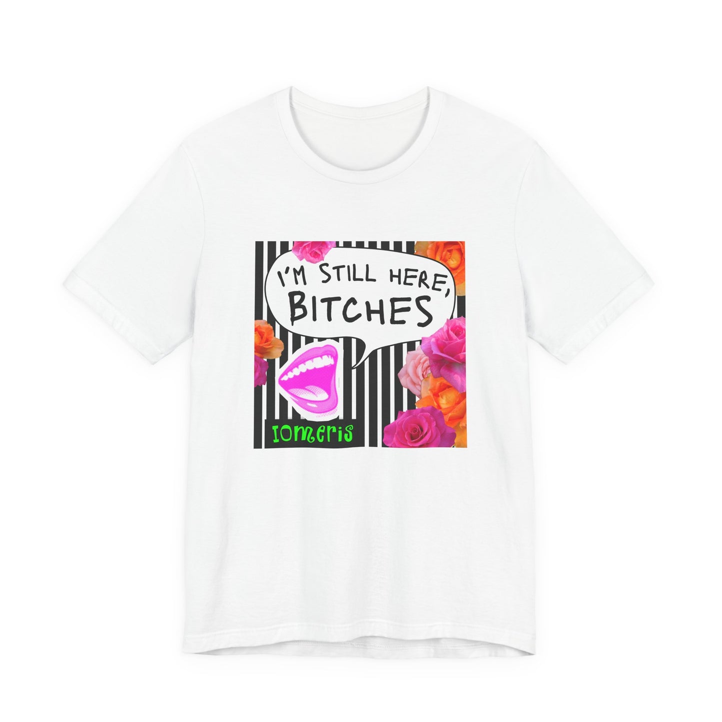 “I’m Still Here, Bitches” Floral Graphic Tee