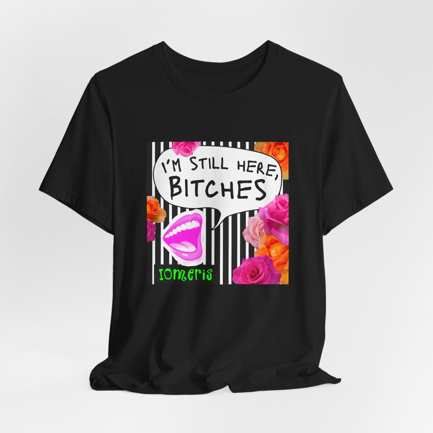 “I’m Still Here, Bitches” Floral Graphic Tee