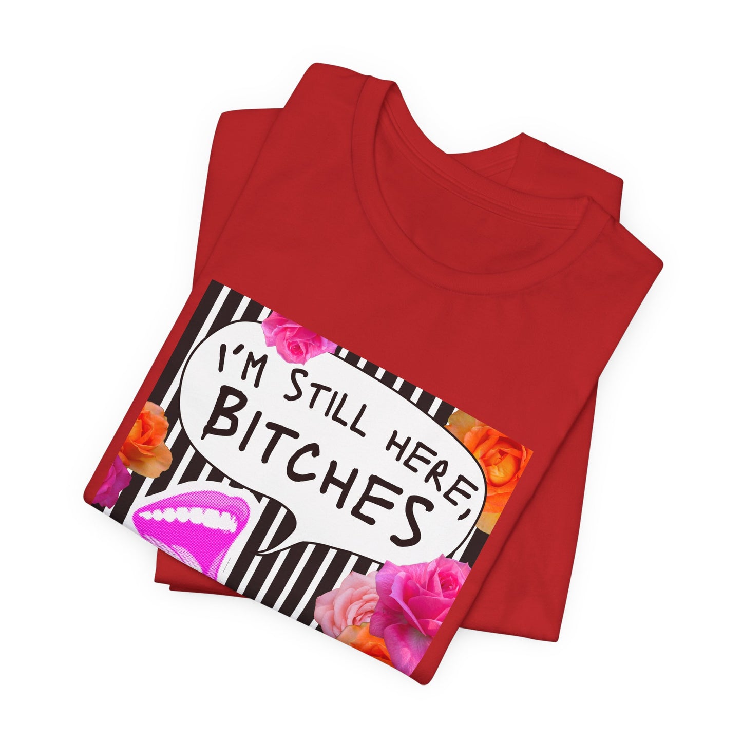 “I’m Still Here, Bitches” Floral Graphic Tee