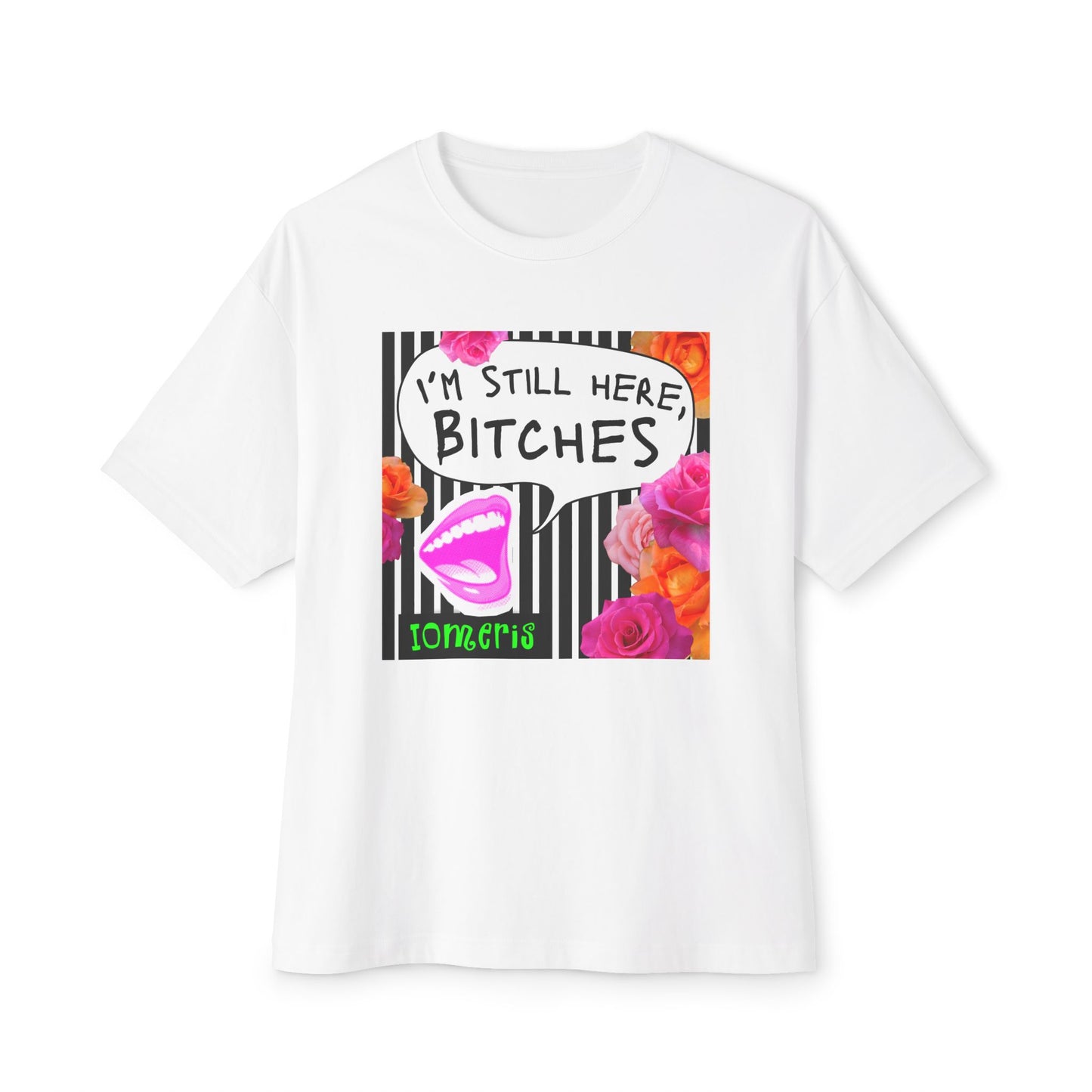 Boxy Style — “I’m Still Here, Bitches” Floral Statement Shirt