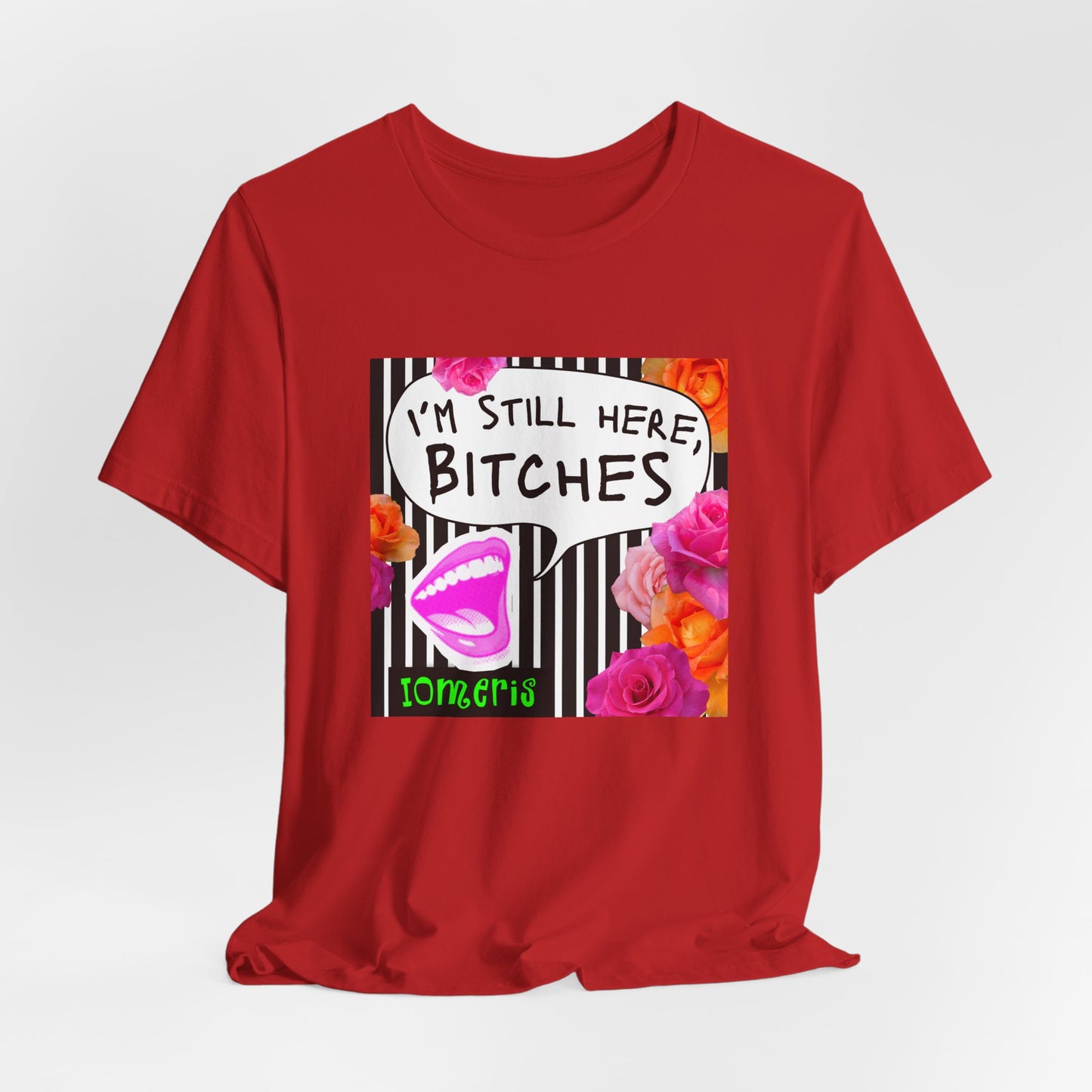 “I’m Still Here, Bitches” Floral Graphic Tee