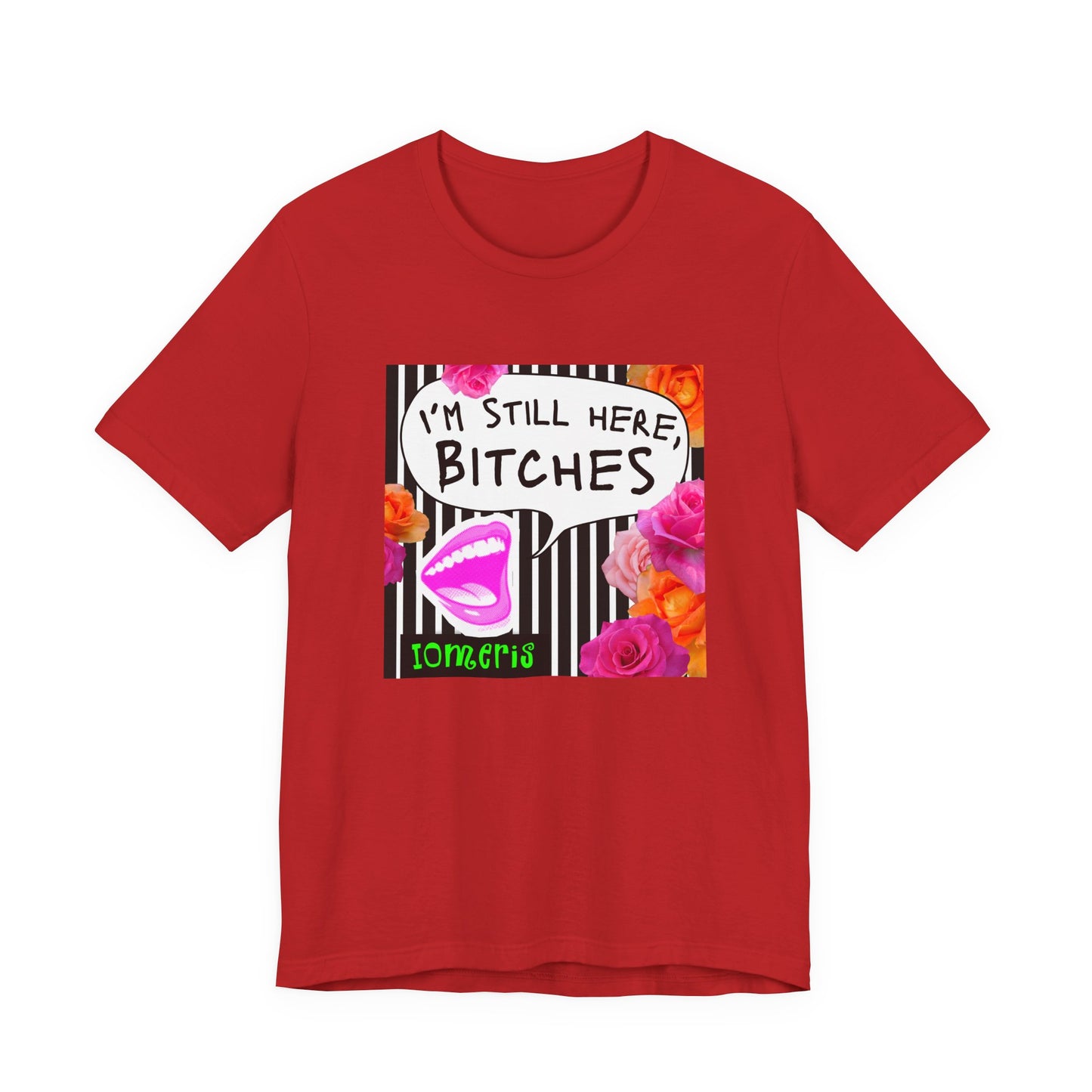 “I’m Still Here, Bitches” Floral Graphic Tee
