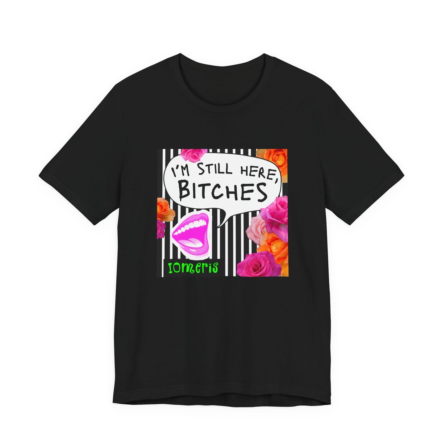“I’m Still Here, Bitches” Floral Graphic Tee