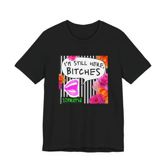 “I’m Still Here, Bitches” Floral Graphic Tee
