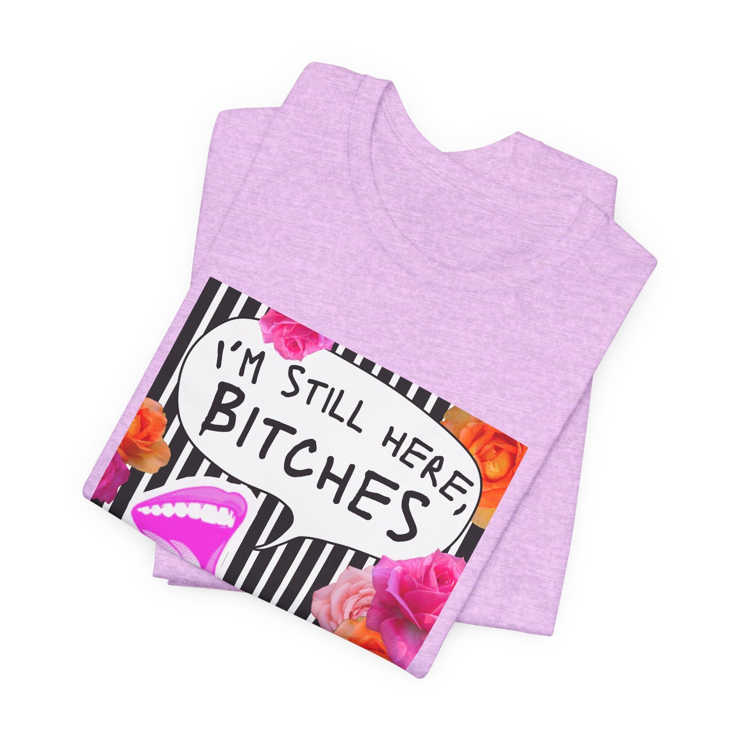 “I’m Still Here, Bitches” Floral Graphic Tee
